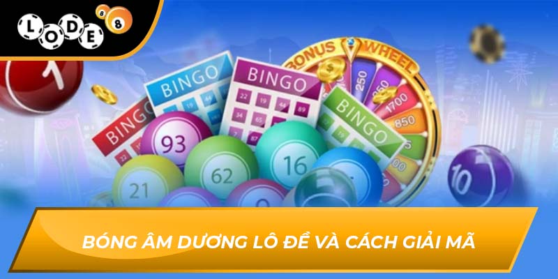 Bóng âm dương lô đề và cách giải mã