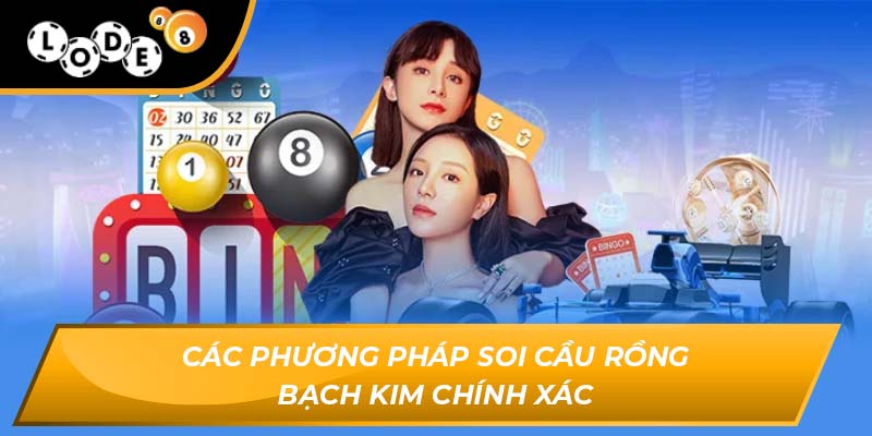 Các phương pháp soi cầu rồng bạch kim chính xác