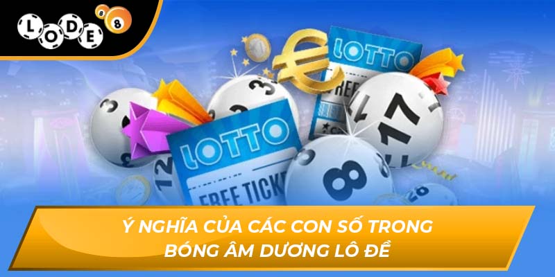 Ý nghĩa của các con số trong bóng âm dương lô đề